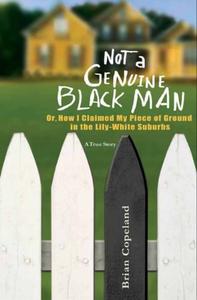 Not a Genuine Black Man Or, How I Claimed My Piece of Ground in the Lily-White Suburbs