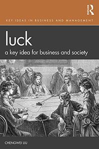 Luck A Key Idea for Business and Society