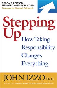 Stepping Up How Taking Responsibility Changes Everything, 2nd Edition