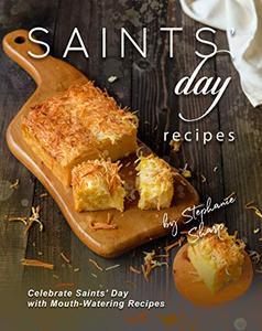 Saints' Day Recipes Celebrate Saints' Day with Mouth-Watering Recipes
