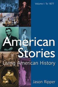 American Stories American Stories Living History, Volume I to 1877