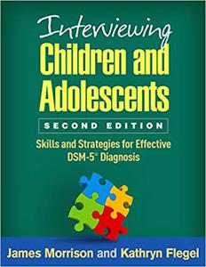 Interviewing Children and Adolescents, Second Edition Skills and Strategies for Effective DSM-5® ...