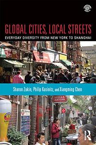 Global Cities, Local Streets Everyday Diversity from New York to Shanghai