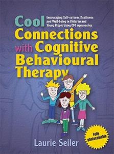 Cool Connections with Cognitive Behavioural Therapy Encouraging Self-esteem, Resilience and Well-...