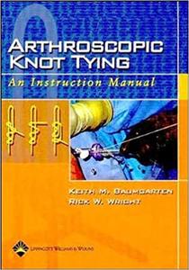 Arthroscopic Knot Tying An Instruction Manual