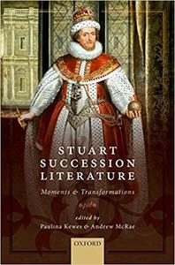 Stuart Succession Literature Moments and Transformations