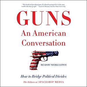 Guns, an American Conversation How to Bridge Political Divides [Audiobook]