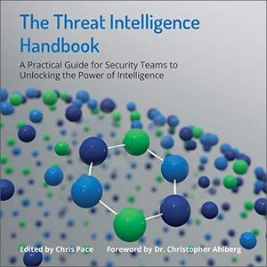 The Threat Intelligence Handbook A Practical Guide for Security Teams to Unlocking the Power of I...