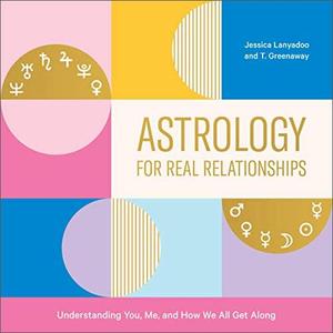 Astrology for Real Relationships Understanding You, Me, and How We All Get Along [Audiobook]