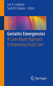 Geriatric Emergencies A Case-Based Approach to Improving Acute Care