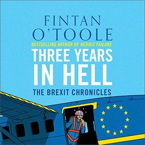 Three Years in Hell The Brexit Chronicles [Audiobook]