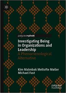 Investigating Being in Organizations and Leadership A Phenomenological Alternative