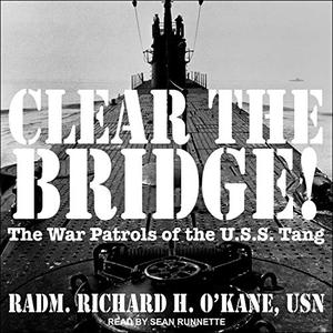 Clear the Bridge! The War Patrols of the U.S.S. Tang [Audiobook]