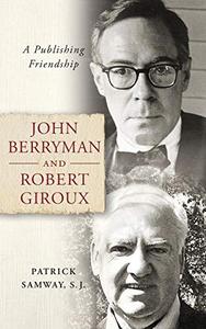 John Berryman and Robert Giroux A Publishing Friendship