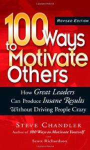 100 Ways to Motivate Others How Great Leaders Can Produce Insane Results Without Driving People C...
