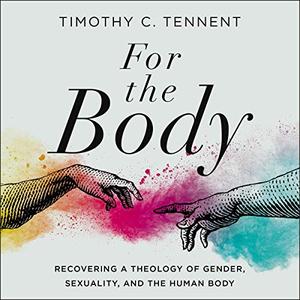 For the Body Recovering a Theology of Gender, Sexuality, and the Human Body [Audiobook]