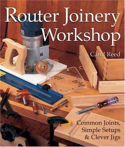 Router Joinery Workshop Common Joints, Simple Setups & Clever Jigs
