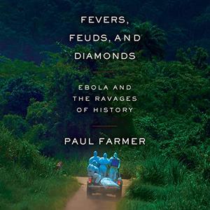 Fevers, Feuds, and Diamonds Ebola and the Ravages of History [Audiobook]