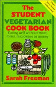 The Student Vegetarian Cook Book Eating Well Without Meat, Mixer, Microwave or Money