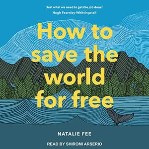 How to Save the World for Free [Audiobook]