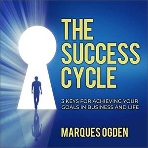 The Success Cycle 3 Keys for Achieving Your Goals in Business and Life [Audiobook]