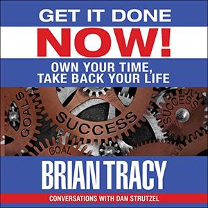 Get It Done Now! Own Your Time, Take Back Your Life [Audiobook]