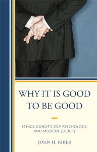 Why It Is Good to Be Good Ethics, Kohut's Self Psychology, and Modern Society