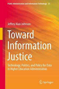 Toward Information Justice Technology, Politics, and Policy for Data in Higher Education Administ...