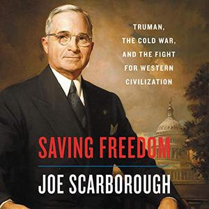 Saving Freedom Truman, the Cold War, and the Fight for Western Civilization [Audiobook]