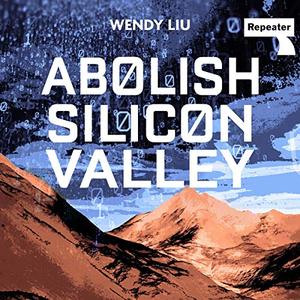 Abolish Silicon Valley How to Liberate Technology from Capitalism [Audiobook]