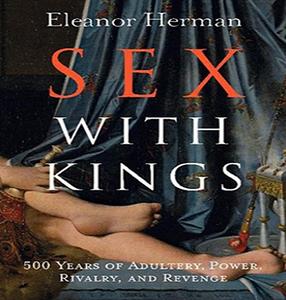 Sex with Kings 500 Years of Adultery, Power, Rivalry, and Revenge [Audiobook]