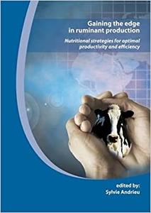 Gaining The Edge In Ruminant Production Nutritional Strategies for Optimal Productivity and Effic...