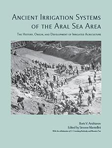 Ancient Irrigation Systems of the Aral Sea Area The History, Origin, and Development of Irrigated...