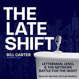 The Late Shift Letterman, Leno, & the Network Battle for the Night [Audiobook]