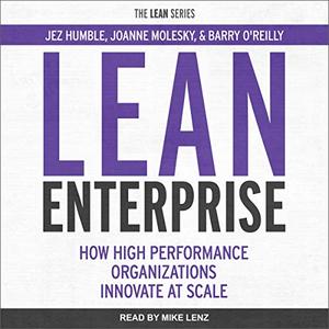 Lean Enterprise How High Performance Organizations Innovate at Scale [Audiobook]