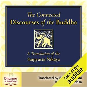 The Connected Discourses of the Buddha A Translation of the Saṃyutta Nikaya [Audiobook]