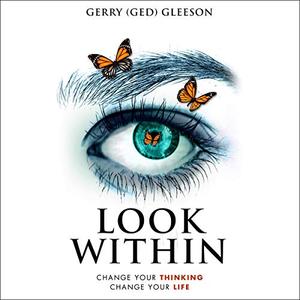Look Within Change Your Thinking - Change Your Life [Audiobook]