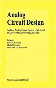 Analog Circuit Design Scalable Analog Circuit Design, High Speed DA Converters, RF Power Amplifiers