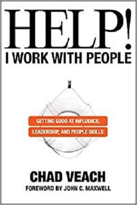 Help! I Work with People Getting Good at Influence, Leadership, and People Skills