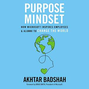 The Purpose Mindset How Microsoft Inspires Employees and Alumni to Change the World [Audiobook]