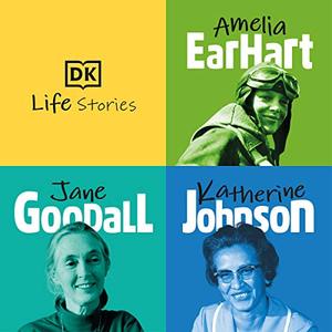 DK Life Stories Amelia Earhart; Jane Goodall; Katherine Johnson [Audiobook]