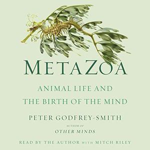 Metazoa Animal Life and the Birth of the Mind [Audiobook]