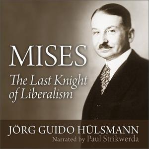 Mises The Last Knight of Liberalism [Audiobook]