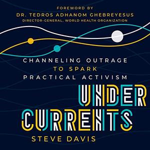 Undercurrents Channeling Outrage to Spark Practical Activism [Audiobook]