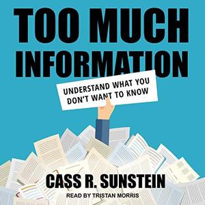 Too Much Information Understanding What You Don't Want to Know [Audiobook]