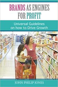 Brands as Engines for Profit  Universal Guidelines on How to Drive Growth