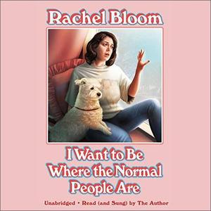 I Want to Be Where the Normal People Are [Audiobook]