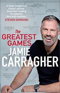 The Greatest Games The ultimate book for football fans inspired by the #1 podcast
