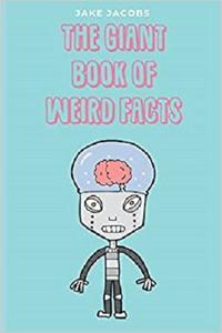 The Giant Book Of Weird Facts (The Big Book Of Facts)