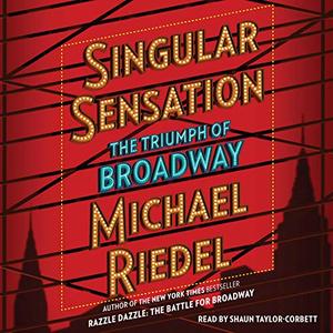 Singular Sensation The Triumph of Broadway [Audiobook]